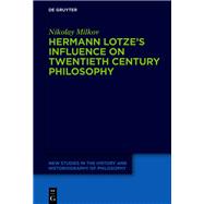 Hermann Lotze's Influence on Twentieth Century Philosophy by Nikolay Milkov, 9783111620343