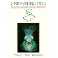 Unraveling DNA Molecular Biology for the Laboratory by Winfrey, Michael R.; Rott, Marc A.; Wortman, Alan, 9780132700344