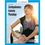 Cardiopulmonary Anatomy & Physiology: Essentials of Respiratory Care by Terry Des Jardins, 9780357390344