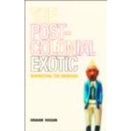 The Postcolonial Exotic by Huggan,Graham, 9780415250344