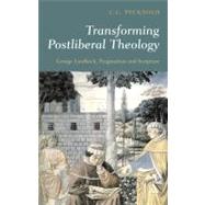 Transforming Postliberal Theology George Lindbeck, Pragmatism and Scripture by Pecknold, C.C., 9780567030344