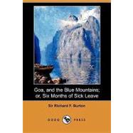 Goa, and the Blue Mountains; or, Six Months of Sick Leave by Burton, Richard F., Sir, 9781409900344
