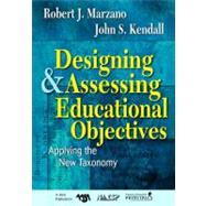 Designing and Assessing Educational Objectives : Applying the New Taxonomy by Robert J. Marzano, 9781412940344