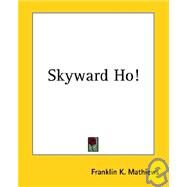 Skyward Ho! by Mathiews, Franklin K., 9781419110344