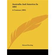 Australia and America In 1892 : A Contrast (1893) by Dowling, Edward, 9781437480344