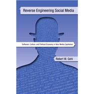 Reverse Engineering Social Media by Gehl, Robert W., 9781439910344