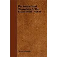 Severn Great Monarchies of the Eastrn World - Vol. Ii by Rawlinson, George, 9781444620344