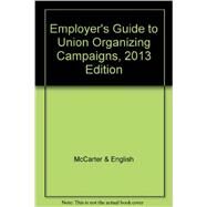 Employer's Guide to Union Organizing Campaigns, 2013 by Mccarter & English; Vitarelli, Richard F.; Collins, Patrick M., 9781454830344