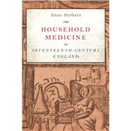 Household Medicine in Seventeenth-century England by Stobart, Anne, 9781472580344