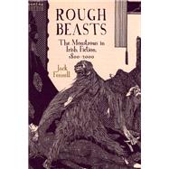 Rough Beasts The Monstrous in Irish Fiction, 1800-2000 by Fennell, Jack, 9781789620344