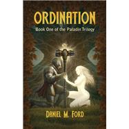 Ordination Book One of The Paladin trilogy by Ford, Daniel M, 9781939650344