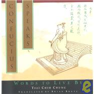 Confucius Speaks : Words to Live By by CHUNG, TSAI CHIHBRUYA, BRIAN, 9780385480345