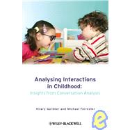 Analysing Interactions in Childhood Insights from Conversation Analysis by Gardner, Hilary; Forrester, Michael, 9780470760345