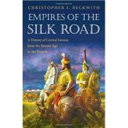 Empires of the Silk Road by Beckwith, Christopher I., 9780691150345