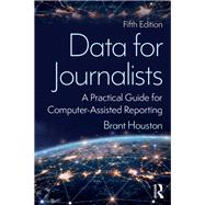Data for Journalists: A Practical Guide for Computer-Assisted Reporting by Houston; Brant, 9780815370345