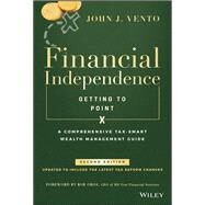 Financial Independence (Getting to Point X) A Comprehensive Tax-Smart Wealth Management Guide by Vento, John J.; Mackay, Todd, 9781119510345