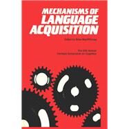 Mechanisms of Language Acquisition: The 20th Annual Carnegie Mellon Symposium on Cognition by MacWhinney,Brian, 9781138180345