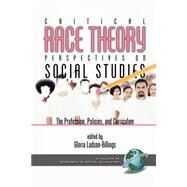 Critical Race Theory Perspectives on the Social Studies : The Profession, Policies, and Curriculum by Ladson-Billings, Gloria, 9781593110345