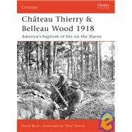 Chteau Thierry & Belleau Wood 1918 Americas baptism of fire on the Marne by Bonk, David; Dennis, Peter, 9781846030345