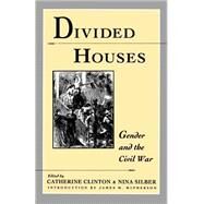Divided Houses Gender and the Civil War by Clinton, Catherine; Silber, Nina, 9780195080346