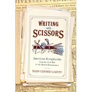 Writing with Scissors American Scrapbooks from the Civil War to the Harlem Renaissance by Gruber Garvey, Ellen, 9780195390346