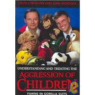 Understanding and Treating the Aggression of Children Fawns in Gorilla Suits by Crenshaw, David A.; Mordock, John B., 9780765700346