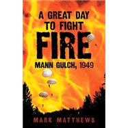 A Great Day to Fight Fire by Matthews, Mark, 9780806140346