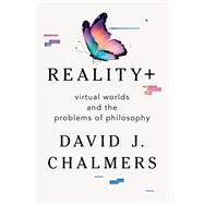 Reality+ Virtual Worlds and the Problems of Philosophy by Chalmers, David J., 9781324050346