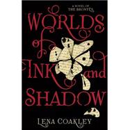 Worlds of Ink and Shadow A Novel of the Bronts by Coakley, Lena, 9781419710346