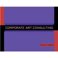 CORPORATE ART CONSULTING PA by ABBOTT,SUSAN, 9781581150346