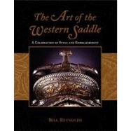 Art of the Western Saddle A Celebration Of Style And Embellishment by Reynolds, Bill, 9781592280346