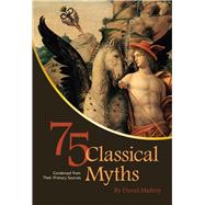 75 Classical Myths Condensed from Their Primary Sources by Mulroy, David, 9781609270346