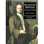 Huguenot Heritage The History and Contribution of the Huguenots in Britain (Second Revised Edition) by Gwynn, Robin D., 9781902210346
