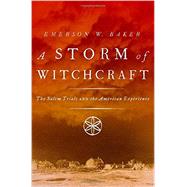 A Storm of Witchcraft The Salem Trials and the American Experience by Baker, Emerson W., 9780199890347