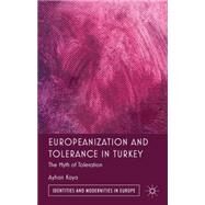 Europeanization and Tolerance in Turkey The Myth of Toleration by Kaya, Ayhan, 9780230300347