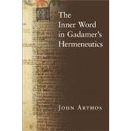 The Inner Word in Gadamer's Hermeneutics by Arthos, John, 9780268020347