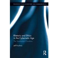 Rhetoric and Ethics in the Cybernetic Age: The Transhuman Condition by Pruchnic; Jeff, 9780415840347