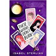 These Witches Don't Burn by Sterling, Isabel, 9780451480347