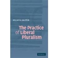 The Practice of Liberal Pluralism by William A. Galston, 9780521840347