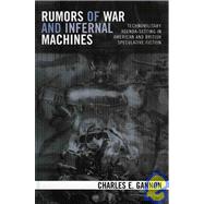 Rumors of War and Infernal Machines Technomilitary Agenda-setting in American and British Speculative Fiction by Gannon, Charles E., 9780742540347