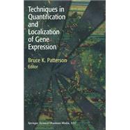 Techniques in Quantification and Localization of Gene Expression by Patterson, Bruce K., M.D., 9780817640347