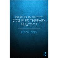Creating an Effective Couple Therapy Practice by Losey; Butch, 9781138780347