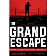 The Grand Escape: The Greatest Prison Breakout of the 20th Century The Greatest Prison Breakout of the 20th Century by Bascomb, Neal, 9781338140347
