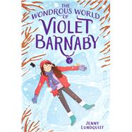 The Wondrous World of Violet Barnaby by Lundquist, Jenny, 9781481460347
