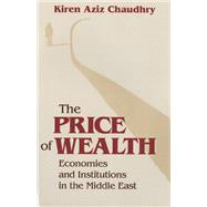 The Price of Wealth by Kiren Aziz Chaudhry, 9781501700347