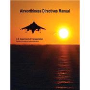 Airworthiness Directives Manual by U.s. Department of Transportation; Federal Aviation Administration, 9781508420347