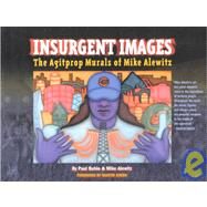 Insurgent Images : The Agitprop Murals of Mike Alewitz by Alewitz, Mike, 9781583670347
