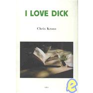 I Love Dick by Kraus, Chris; Myles, Eileen, 9781584350347