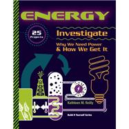 ENERGY 25 Projects Investigate Why We Need Power & How We Get It by Reilly, Kathleen M.; Takacs-Moore, Mary, 9781934670347