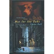 War for the Oaks A Novel by Bull, Emma, 9780765300348